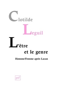 Clotilde Leguil - L'être et le genre - Homme/Femme après Lacan.