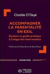 Clotilde O'Deyé - Accompagner la parentalité en exil - Analyse et guide pratique à l'usage des intervenants.