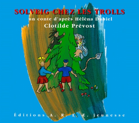 Clotilde Prevost et Héléna Dubiel - Solveig chez les trolls.