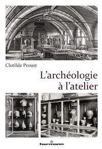 Clotilde Proust - L'archéologie à l'atelier.