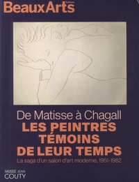 Clotilde Scordia et Stéphanie Pioda - De Matisse à Chagall, les peintres témoins de leur temps - La saga d'un salon d'art moderne, 1951-1982.
