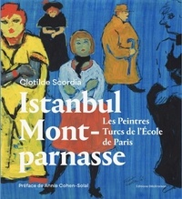 Clotilde Scordia - Istanbul-Montparnasse - Les peintres turcs de l'école de Paris.