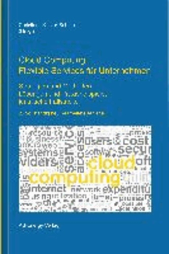 Cloud Computing: Flexible Services für Unternehmen - Strategien und Methoden, Lösungen und Praxisbeispiele, juristische Fallstricke.