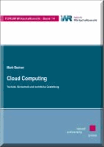 Cloud Computing - Technik, Sicherheit und rechtliche Gestaltung.