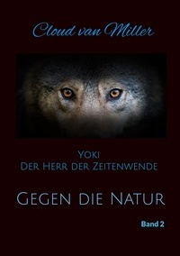 Cloud van Miller - Gegen die Natur - Yoki Der Herr der Zeitenwende Band 2.