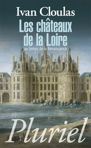 Les châteaux de la Loire au temps de la Renaissance