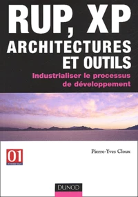 Rup, Xp Architectures Et Outils. Industrialiser Le Processus De Developpement