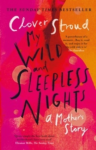 Clover Stroud - My Wild and Sleepless Nights - The brave, raw Sunday Times bestselling memoir.
