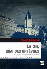 Clovis Bienvenu - Le 36, quai des Orfèvres - A la croisée de l'histoire et du fait divers.
