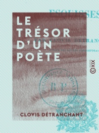 Clovis Détranchant - Le Trésor d'un poète - Esquisses.