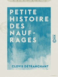 Clovis Détranchant - Petite histoire des naufrages.