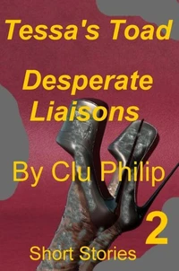 Tessa's Toad - Desperate Liaisons - Book 2 - Short Stories
