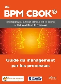  Club des Pilotes de Processus - Guide du management par les processus - BPM CBOK V4 enrichi au niveau européen et traduit par les membres du Club des Pilotes de Processus.