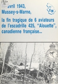  Club Mémoires 52 et Jean-Marie Chirol - 15 avril 1943, Mussey-s-Marne : la fin tragique de 6 aviateurs de l'escadrille 425, "Alouette" canadienne française.