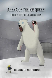 Arena of the Ice Queen: Book 1 of The Restoration