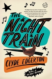 Clyde Edgerton - The Night Train - A Novel.