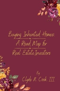  Clyde N. Cook, III - Buying Inherited Homes: A Roadmap for Real Estate Investors.