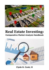  Clyde N. Cook, III - Real Estate Investing: Comparative Market Analysis Handbook.