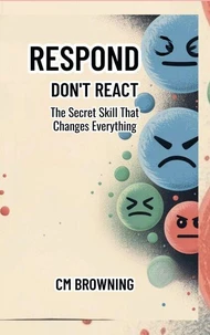 Respond, Don't React