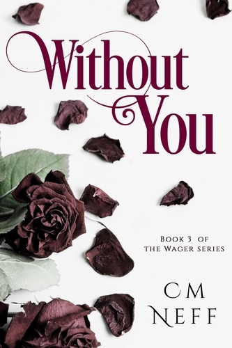  CM Neff - Without You - The Wager Series, #3.