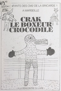  CM2 de la Bricarde 1 (Marseill et Alain Serres - Crak, le boxeur crocodile.