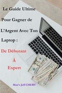  CMJ - Le Guide Ultime Pour Gagner de l’Argent Avec Ton Laptop : De Débutant à Expert.