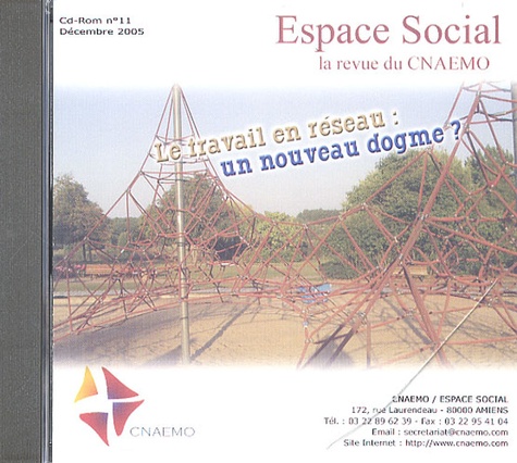  CNAEMO - Espace Social N° 11, Décembre 2005 : Le travail en réseau : un nouveau dogme ? - CD-ROM.