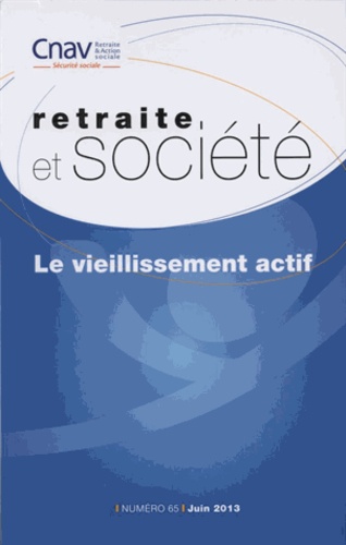  Cnav - Le vieillissement actif - Retraite et société n 65 juin 2013.