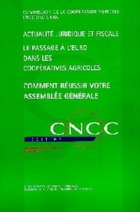 CNCC - Actualité juridique et fiscale. Le passage à l'euro dans les coopératives agricoles. Comment réussir votre assemblée générale.