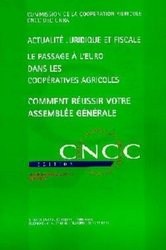 CNCC - Actualité juridique et fiscale. Le passage à l'euro dans les coopératives agricoles. Comment réussir votre assemblée générale.