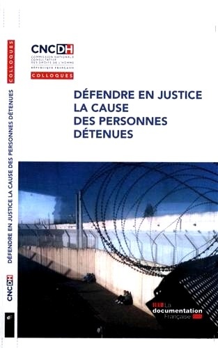  CNCDH - Défendre en justice la cause des personnes détenues - Actes de colloque.
