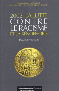  CNCDH - La Lutte Contre Le Racisme Et La Xenophobie 2002. Rapport D'Activite.