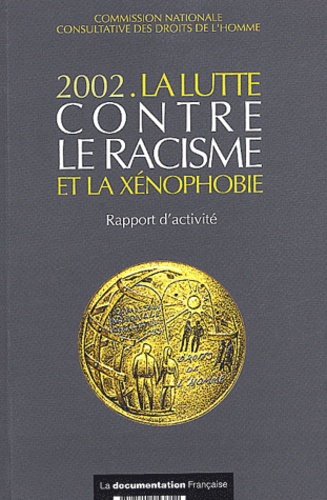  CNCDH - La Lutte Contre Le Racisme Et La Xenophobie 2002. Rapport D'Activite.
