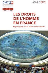  CNCDH - Les droits de l'homme en France (2014-2016) - Regards portés par les instances internationales.