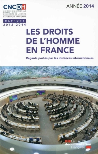  CNCDH - Les droits de l'homme en France-Rapport 2012-2013 - Regards portés par les instances internationales.