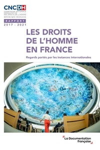  CNCDH - Les droits de l'homme en France - Regards portés par les instances internationales - Rapport 2017-2021.