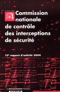  CNCIS - Commission nationale de contrôle des interceptions de sécurité - 13e rapport d'activité 2004.