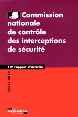  CNCIS - Commission nationale de contrôle des interceptions de sécurité - 19e rapport d'activité 2010.