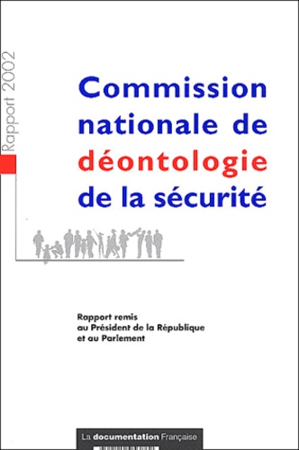  CNDS - Commission Nationale De Deontologie De La Securite. Rapport 2002 Au President De La Republique Et Au Parlement.