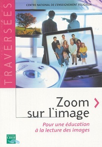  CNER - Zoom sur l'image - Pour une éducation à la lecture des images.