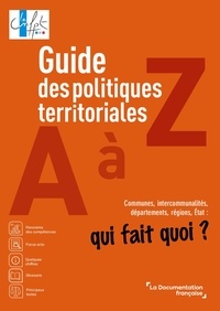  CNFPT - Guide des politiques territoriales de A à Z - Communes, intercommunalités, départements, régions, Etat : qui fait quoi ?.