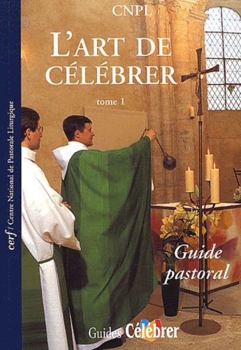  CNPL - L'art de célébrer - Tome 1, Guide pastoral.