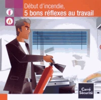 Début d'incendie, 5 bons réflexes au travail