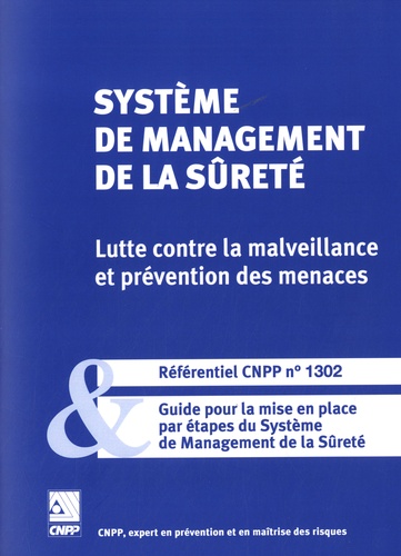  CNPP - Système de management de la sûreté, lutte contre la malveillance et prévention des menaces - Référentiel CNPP n° 1302 et Guide pour la mise en place par étapes du système de management de la sûreté..