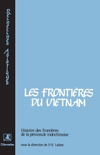  CNRS - Histoire des frontières de la péninsule indochinoise Tome 1 - Les Frontières du Vietnam.