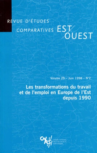  CNRS - Revue D'Etudes Comparatives Est-Ouest Volume 29 Juin 1998 N°2 : Les Transformations Du Travail Et De L'Emploi En Europe De L'Est Depuis 1990.