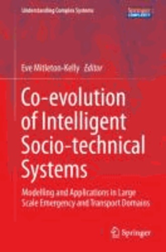 Co-evolution of Intelligent Socio-technical Systems - Modelling and Applications in Large Scale Emergency and Transport Domains.