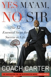 Coach Carter - Yes Ma'am, No Sir - The 12 Essential Steps for Success in Life.