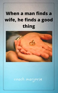 When A Man Finds a Wife, He Finds a Good Thing