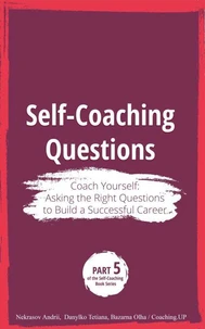 Self-Coaching Questions. Coach Yourself: Asking the Right Questions to Build a Successful Career